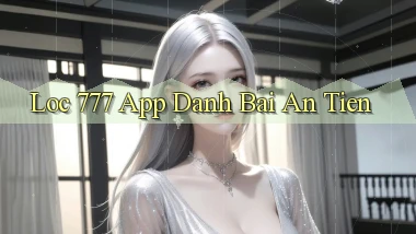 loc 777 app đánh bài an tiền