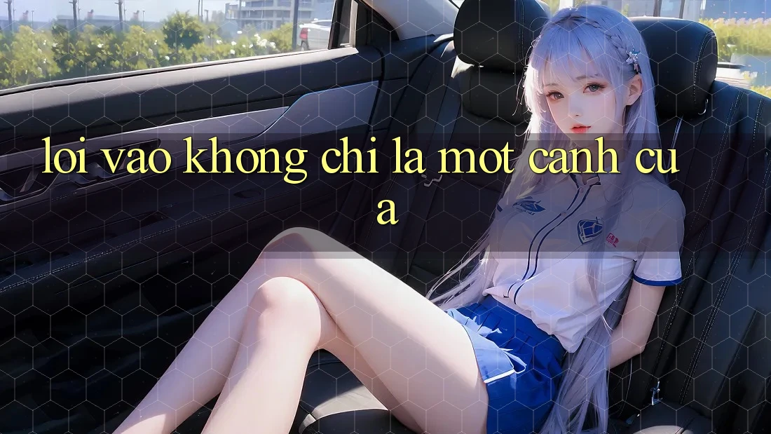 “Lối Vào” Không Chỉ Là Một Cánh Cửa “Lối Vào” Không Chỉ Là Một Cánh Cửa