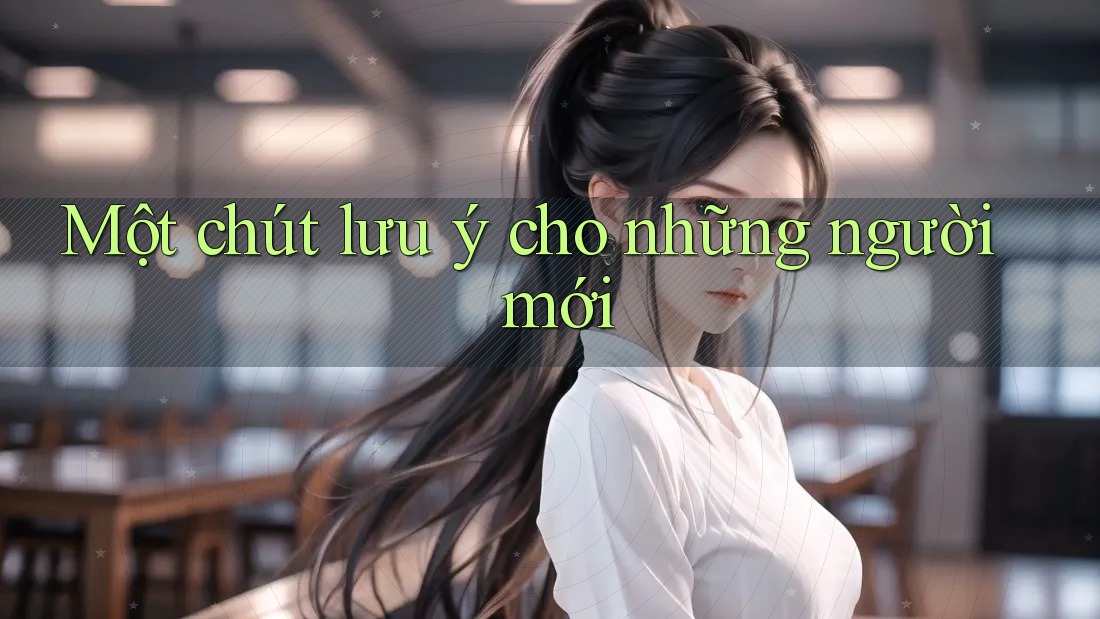 Một chút lưu ý cho những người mới Một chút lưu ý cho những người mới