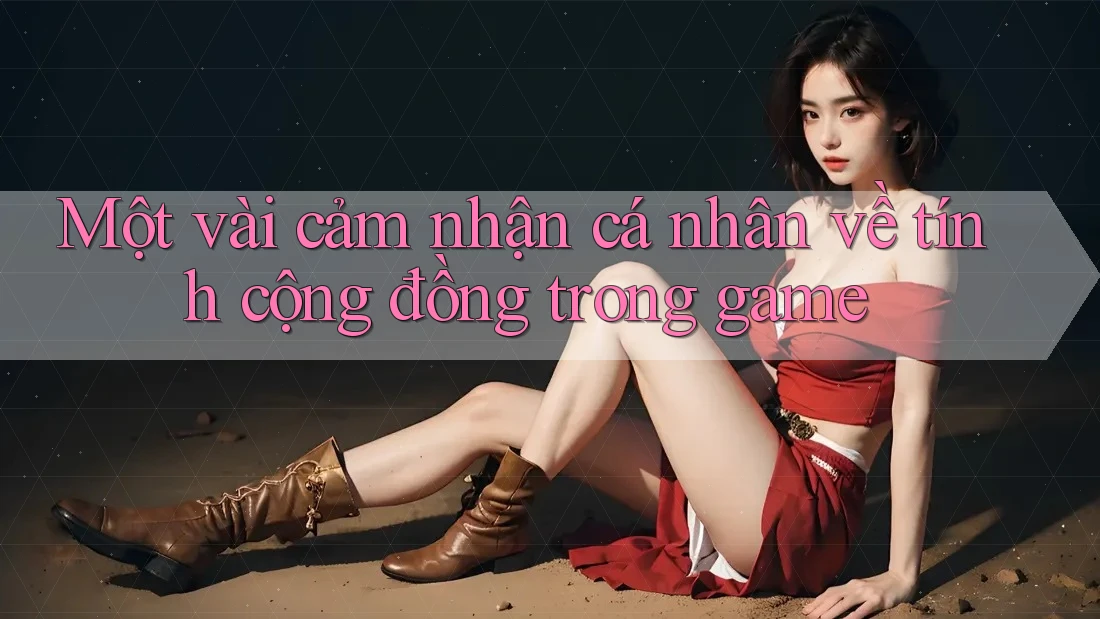 Một vài cảm nhận cá nhân về tính cộng đồng trong game Một vài cảm nhận cá nhân về tính cộng đồng trong game