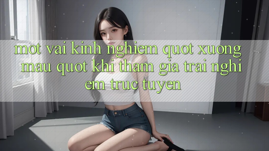 Một vài kinh nghiệm " xương máu" khi tham gia trải nghiệm trực tuyến Một vài kinh nghiệm " xương máu" khi tham gia trải nghiệm trực tuyến