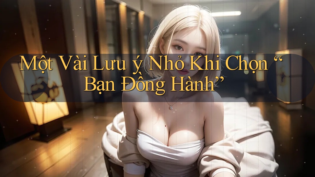 Một Vài Lưu ý Nhỏ Khi Chọn “Bạn Đồng Hành”