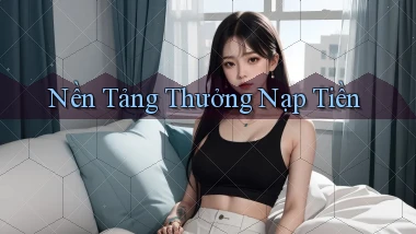 Nền tảng Thưởng nạp tiền