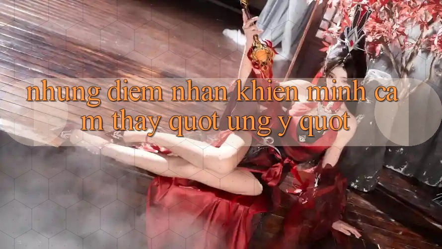 Những điểm nhấn khiến mình cảm thấy " ưng ý" Những điểm nhấn khiến mình cảm thấy " ưng ý"