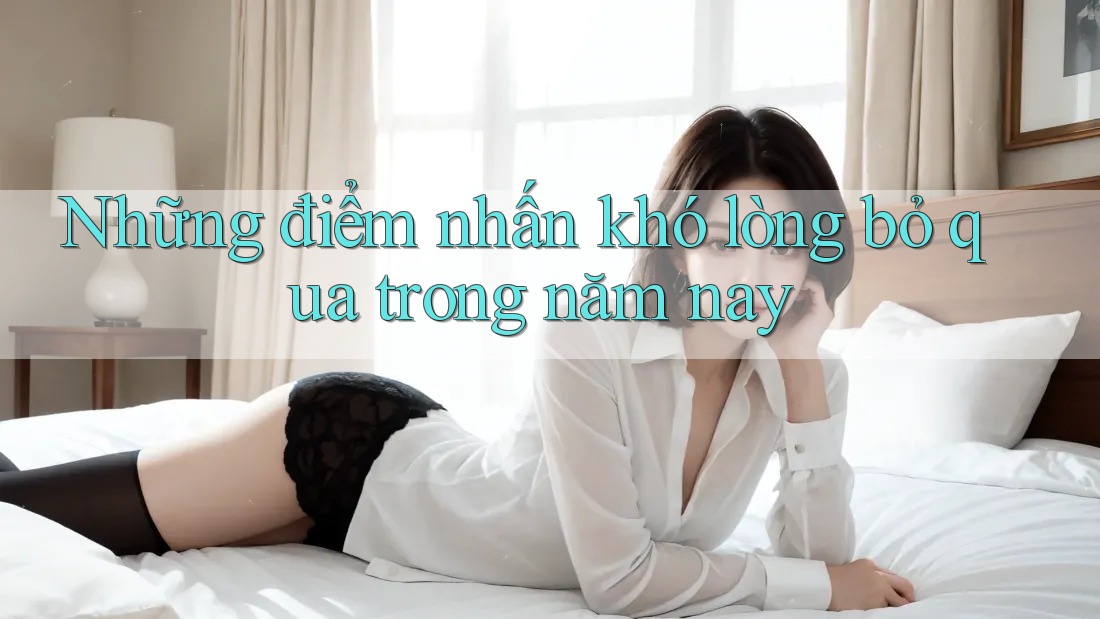 Những điểm nhấn khó lòng bỏ qua trong năm nay Những điểm nhấn khó lòng bỏ qua trong năm nay