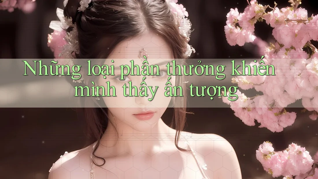Những loại phần thưởng khiến mình thấy ấn tượng