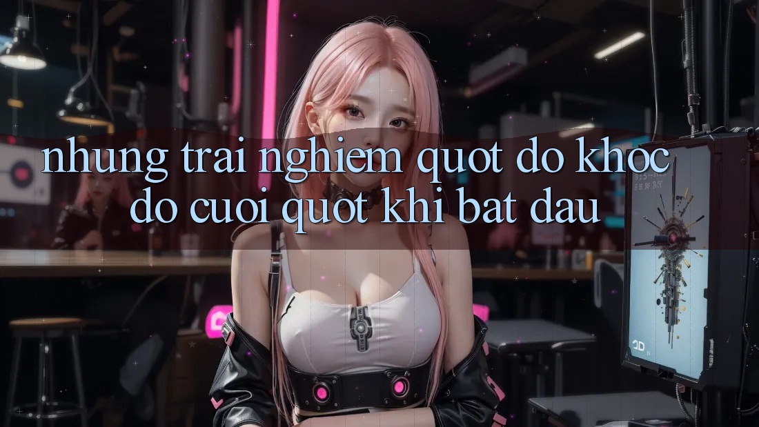 Những trải nghiệm " dở khóc dở cười" khi bắt đầu Những trải nghiệm " dở khóc dở cười" khi bắt đầu
