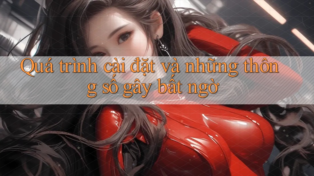 Quá trình cài đặt và những thông số gây bất ngờ