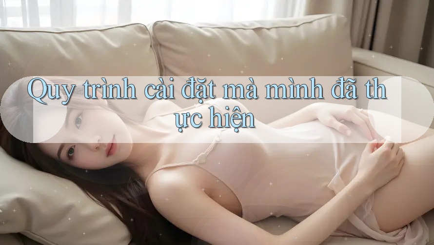 Quy trình cài đặt mà mình đã thực hiện