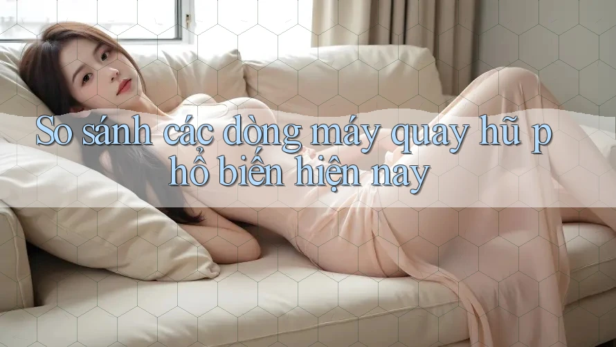 So sánh các dòng máy quay hũ phổ biến hiện nay