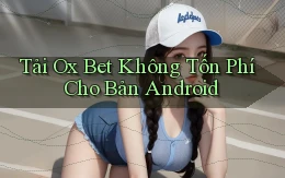 tải ox bet không tốn phí cho bản android