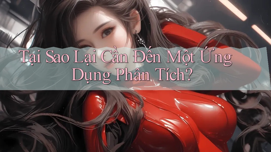 Tại Sao Lại Cần Đến Một Ứng Dụng Phân Tích? Tại Sao Lại Cần Đến Một Ứng Dụng Phân Tích?
