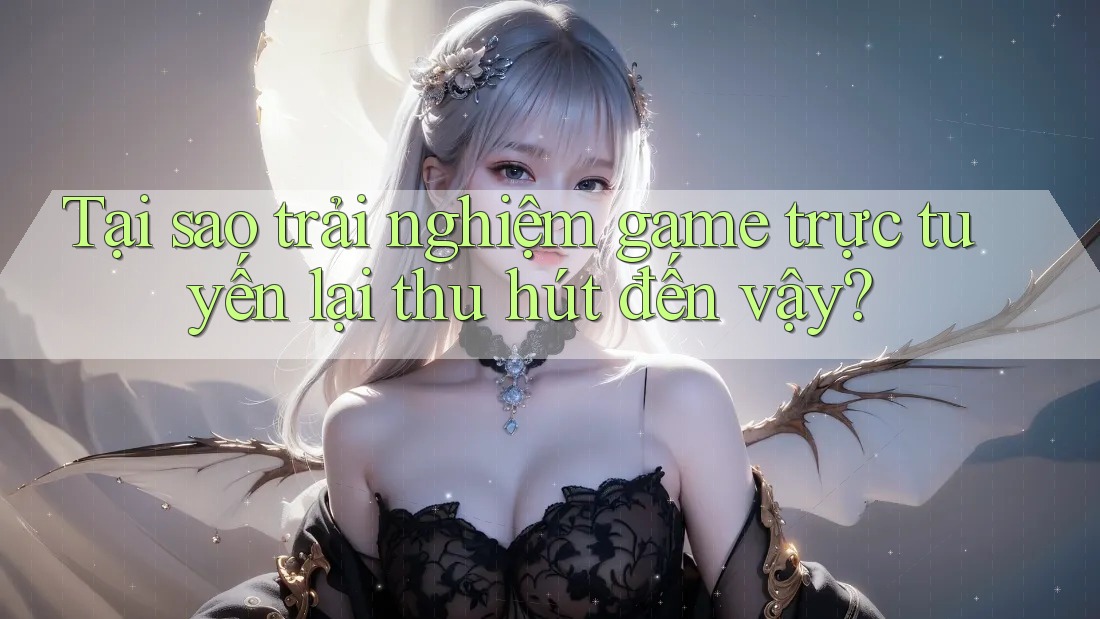 Tại sao trải nghiệm game trực tuyến lại thu hút đến vậy?