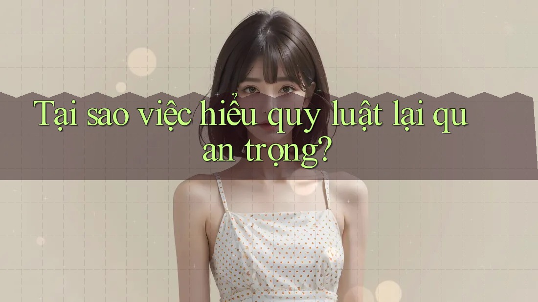 Tại sao việc hiểu quy luật lại quan trọng? Tại sao việc hiểu quy luật lại quan trọng?