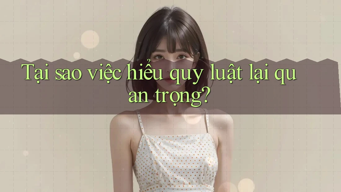 Tại sao việc hiểu quy luật lại quan trọng?